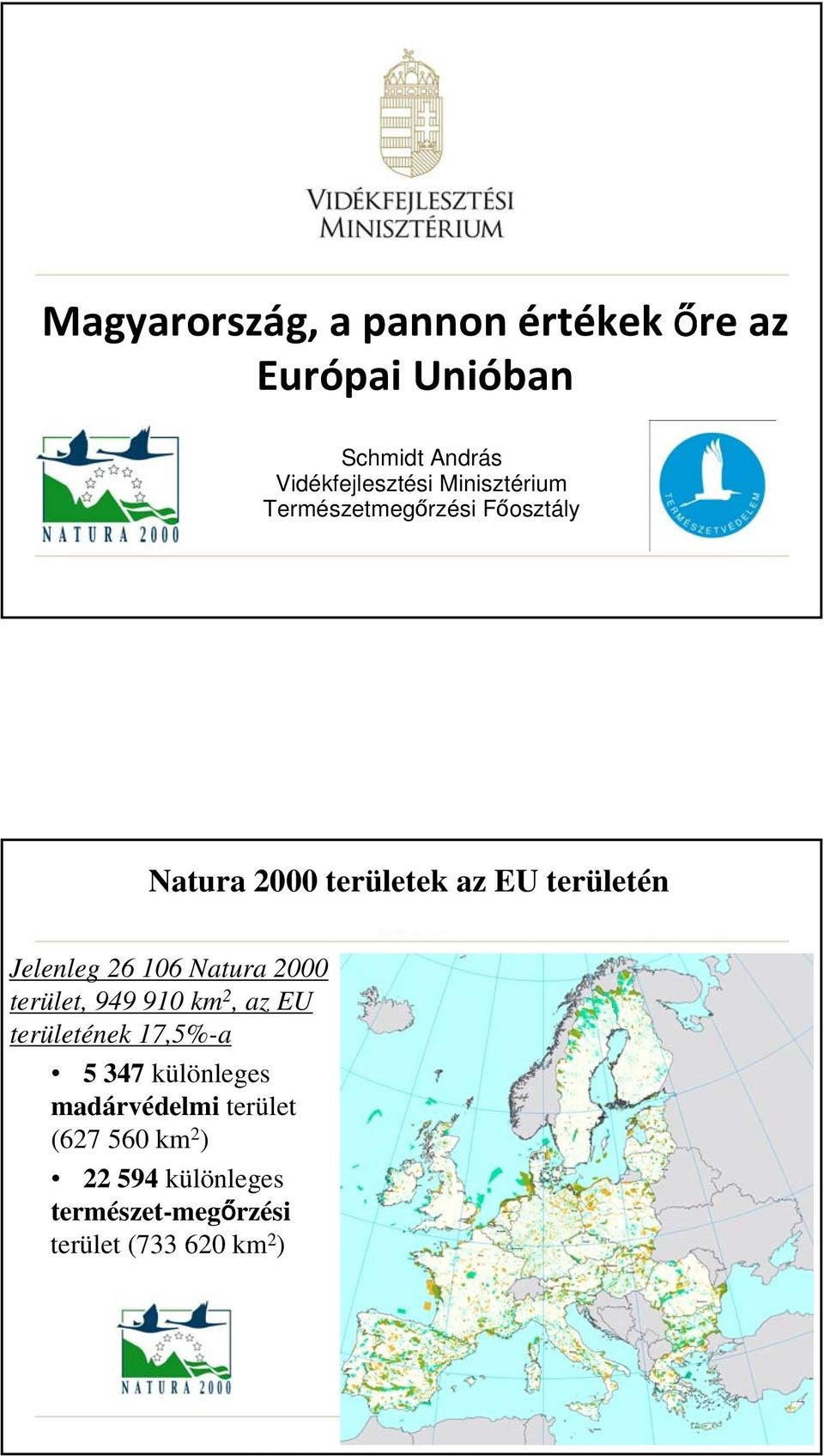 26 106 Natura 2000 terület, 949 910 km 2, az EU területének 17,5%-a 5 347 különleges