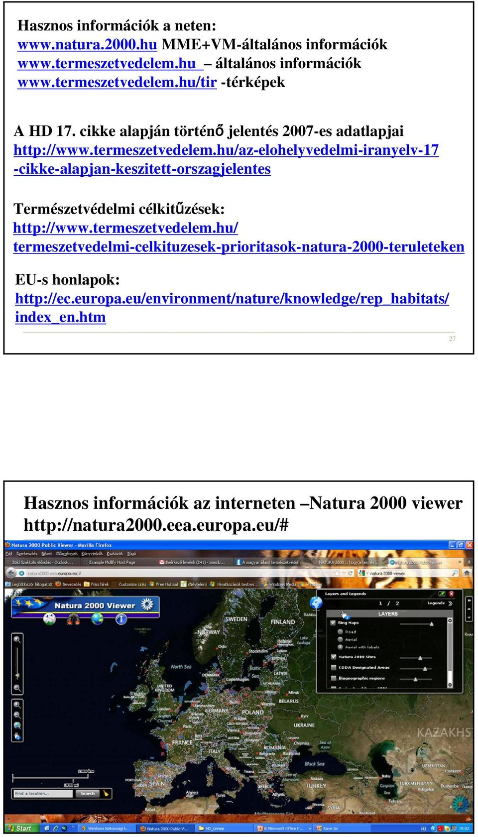 hu/az-elohelyvedelmi-iranyelv-17 -cikke-alapjan-keszitett-orszagjelentes Természetvédelmi célkitűzések: http://www.termeszetvedelem.