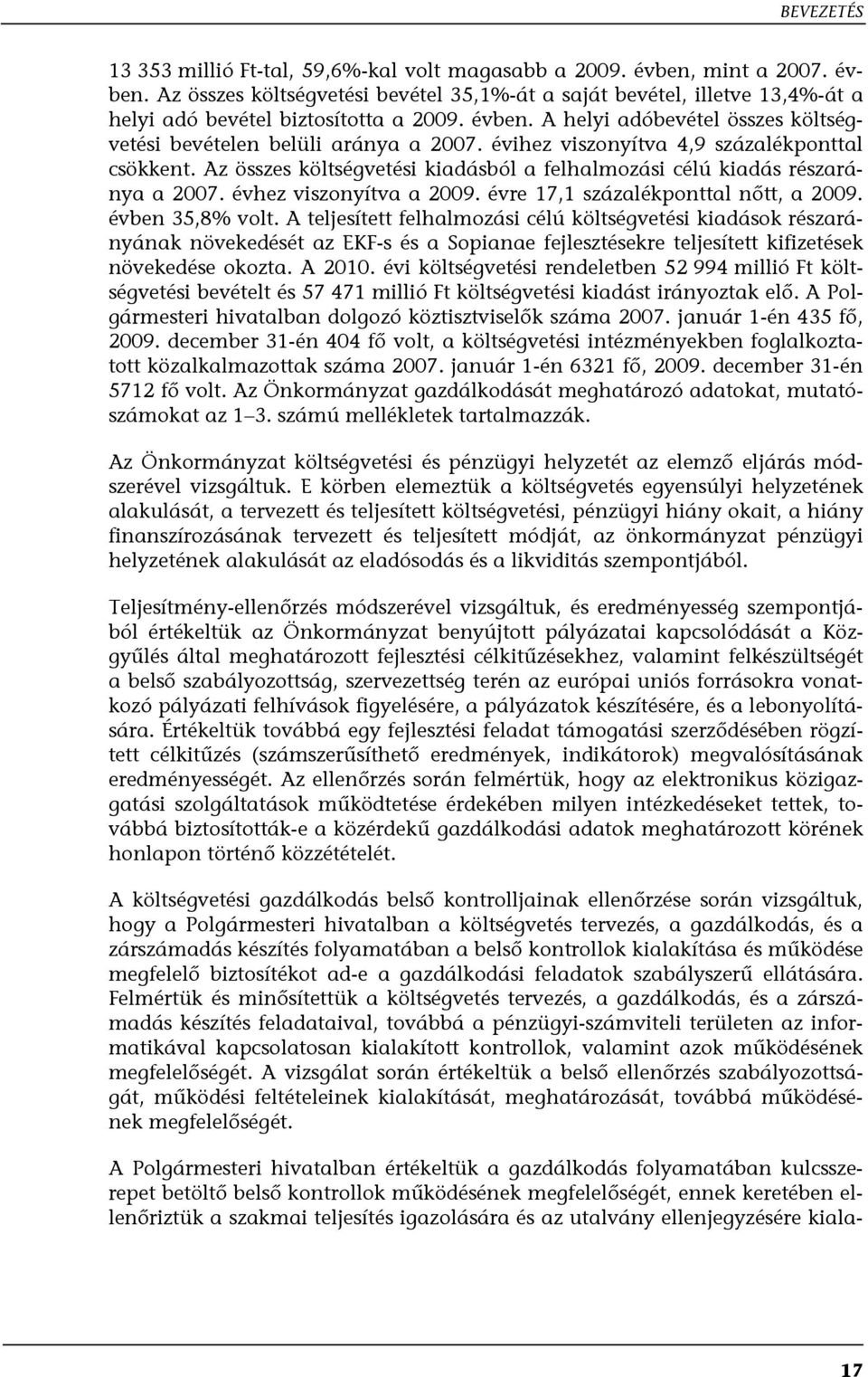 Az összes költségvetési kiadásból a felhalmozási célú kiadás részaránya a 2007. évhez viszonyítva a 2009. évre 17,1 százalékponttal nőtt, a 2009. évben 35,8% volt.