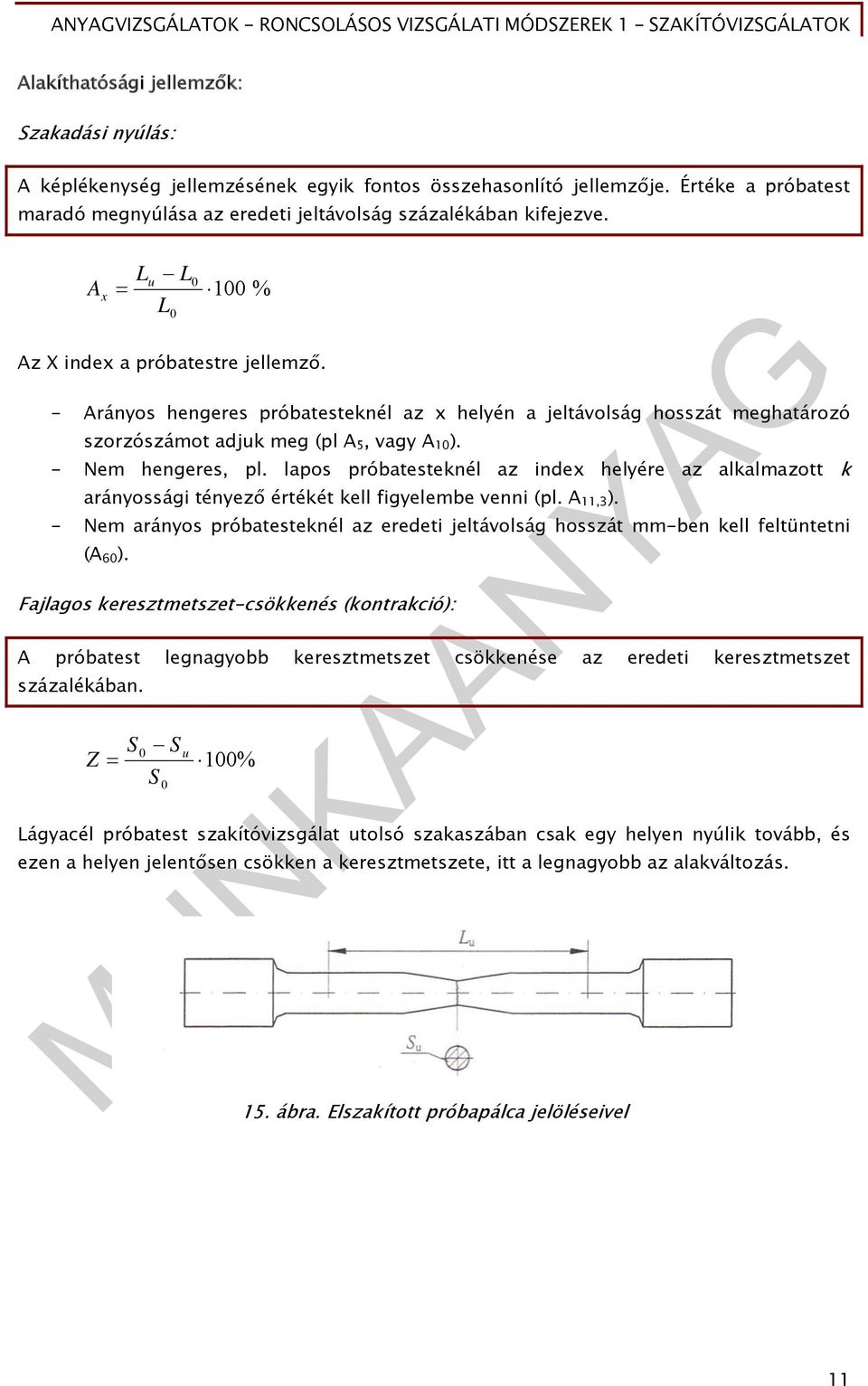 - Nem hengeres, pl. lapos próbatesteknél az index helyére az alkalmazott k arányossági tényező értékét kell figyelembe venni (pl. A 11,3 ).