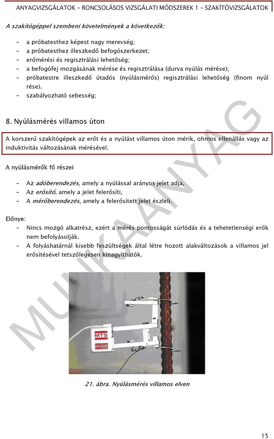 Nyúlásmérés villamos úton A korszerű szakítógépek az erőt és a nyúlást villamos úton mérik, ohmos ellenállás vagy az induktivitás változásának mérésével.