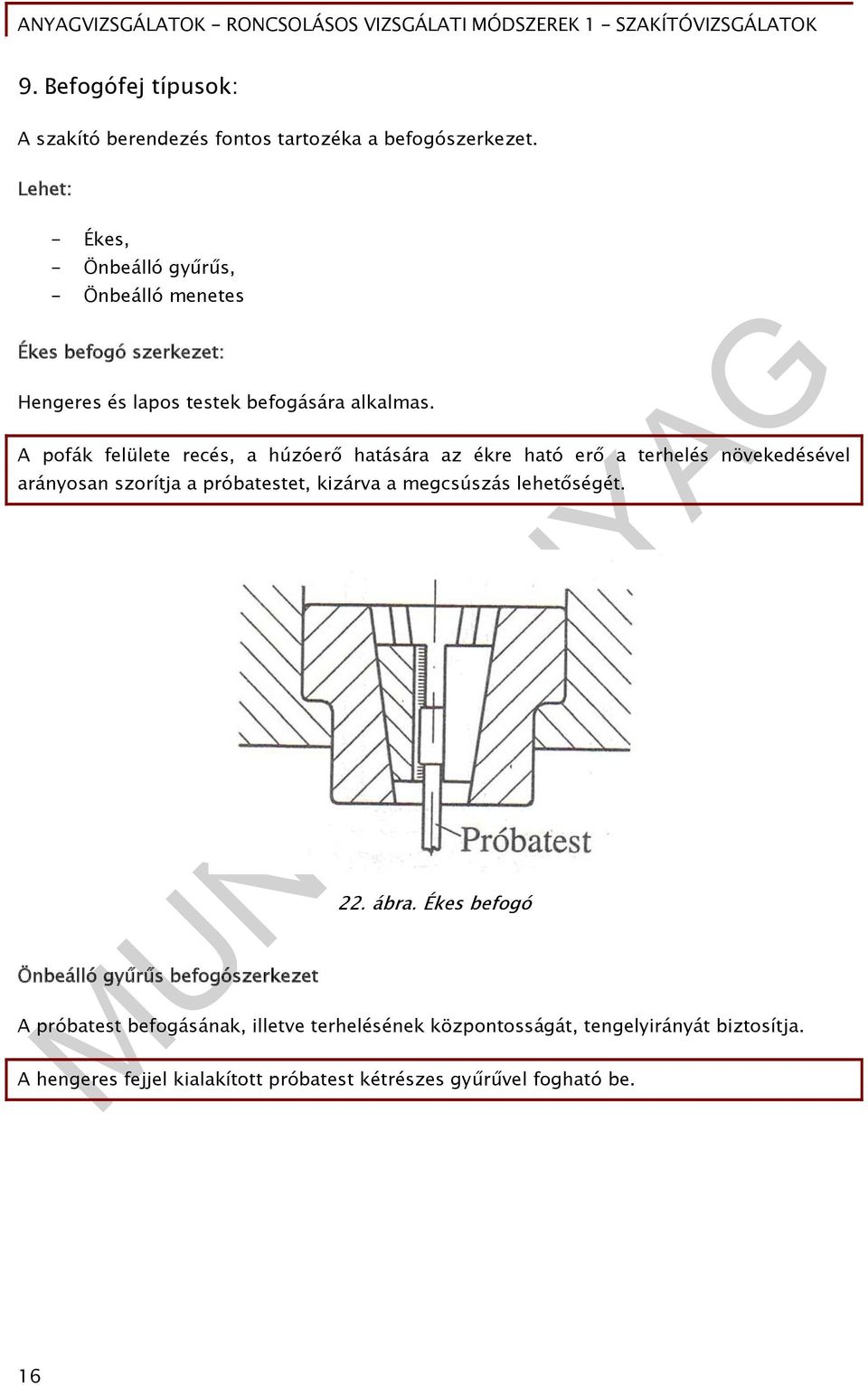 A pofák felülete recés, a húzóerő hatására az ékre ható erő a terhelés növekedésével arányosan szorítja a próbatestet, kizárva a megcsúszás