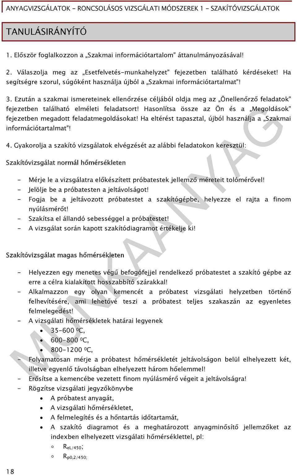 Ezután a szakmai ismereteinek ellenőrzése céljából oldja meg az Önellenőrző feladatok fejezetben található elméleti feladatsort!