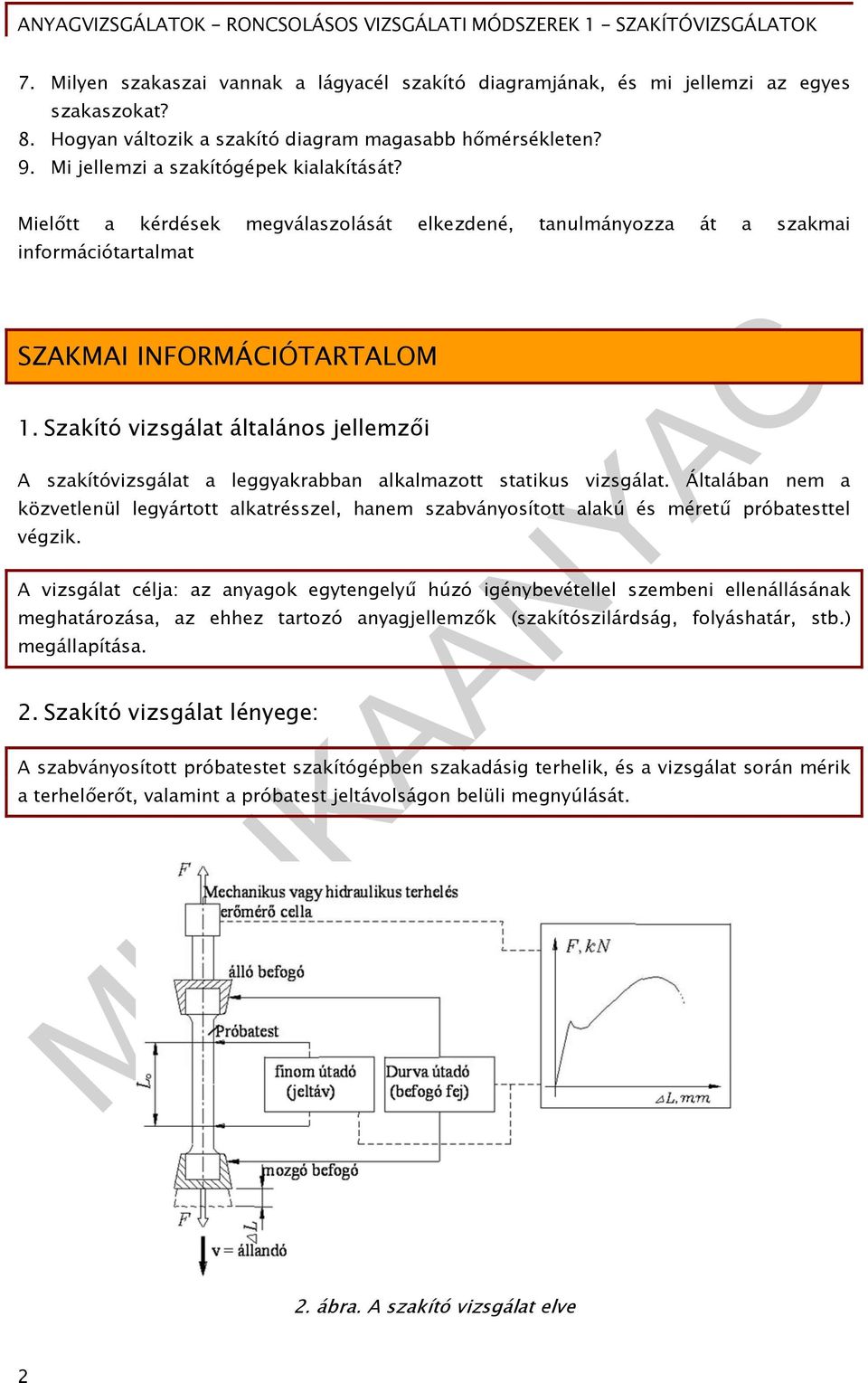 Szakító vizsgálat általános jellemzői A szakítóvizsgálat a leggyakrabban alkalmazott statikus vizsgálat.