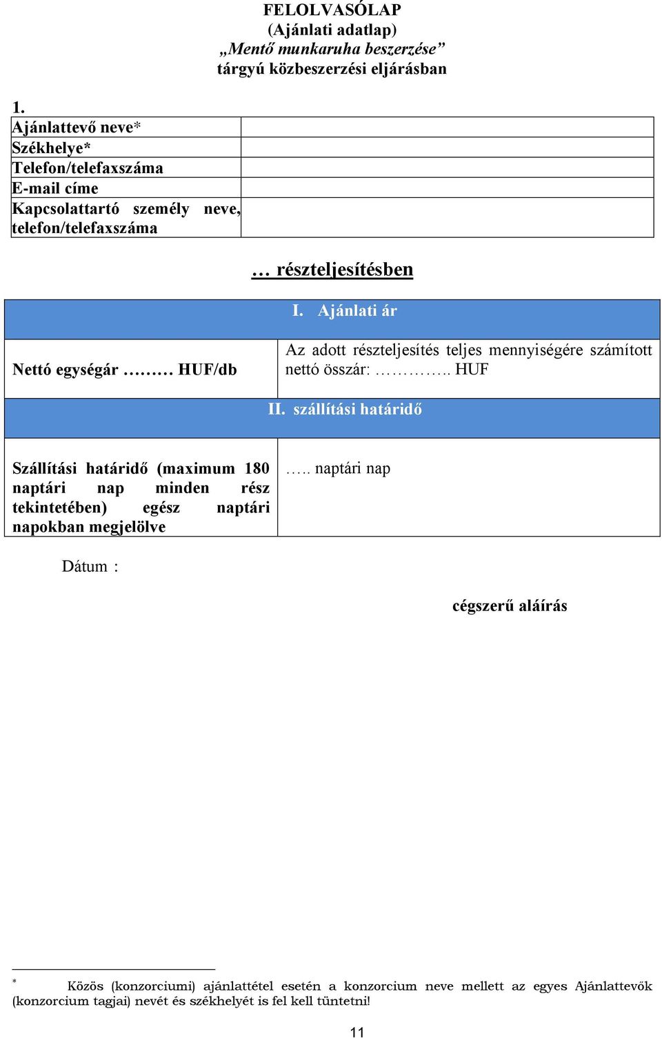 Ajánlati ár Nettó egységár HUF/db Az adott részteljesítés teljes mennyiségére számított nettó összár:.. HUF II.