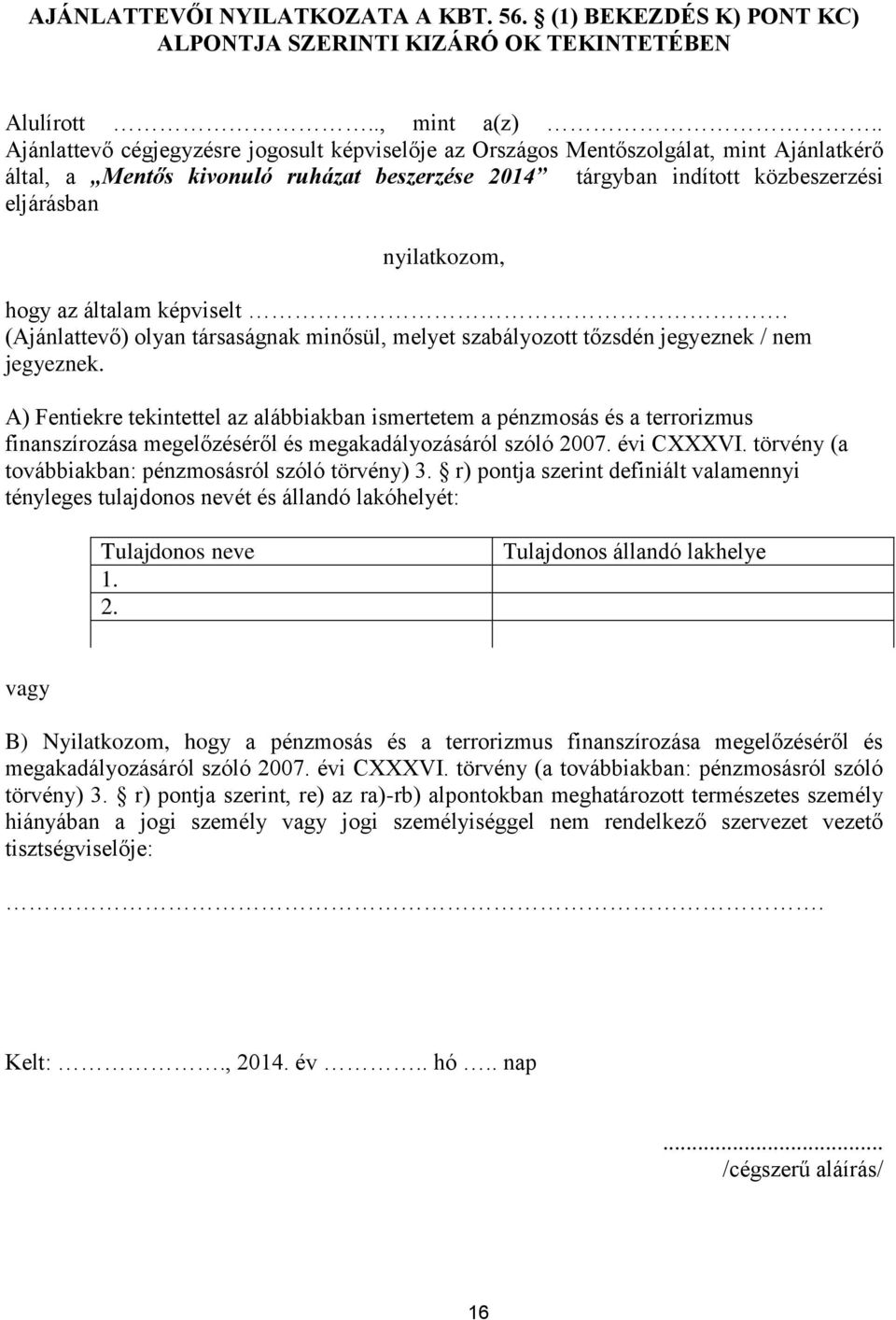 hogy az általam képviselt. (Ajánlattevő) olyan társaságnak minősül, melyet szabályozott tőzsdén jegyeznek / nem jegyeznek.