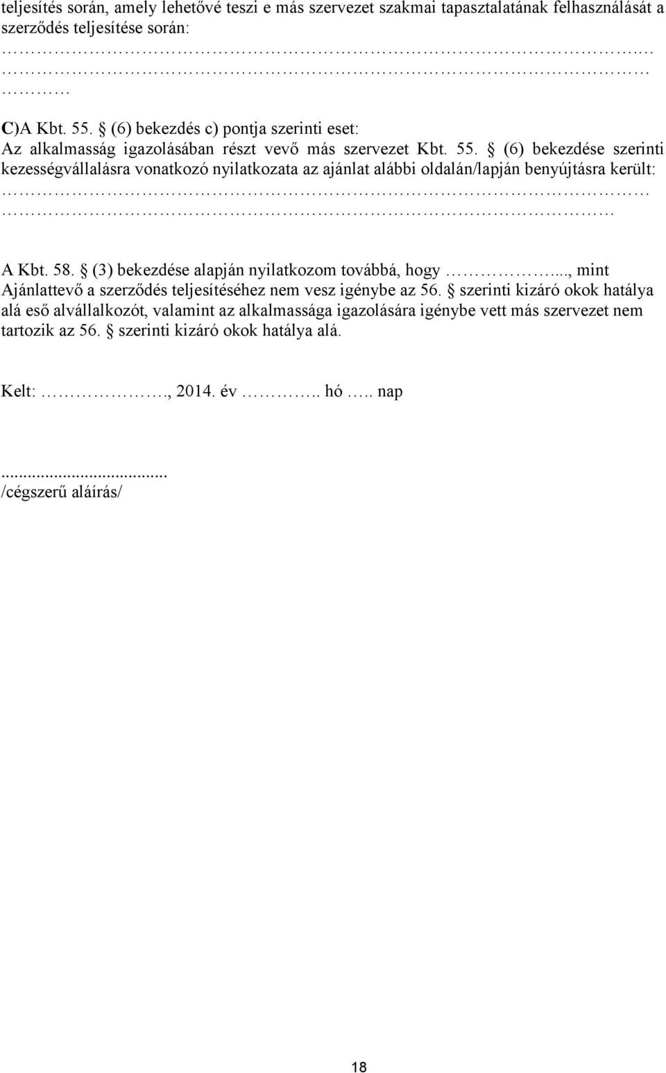 (6) bekezdése szerinti kezességvállalásra vonatkozó nyilatkozata az ajánlat alábbi oldalán/lapján benyújtásra került: A Kbt. 58. (3) bekezdése alapján nyilatkozom továbbá, hogy.
