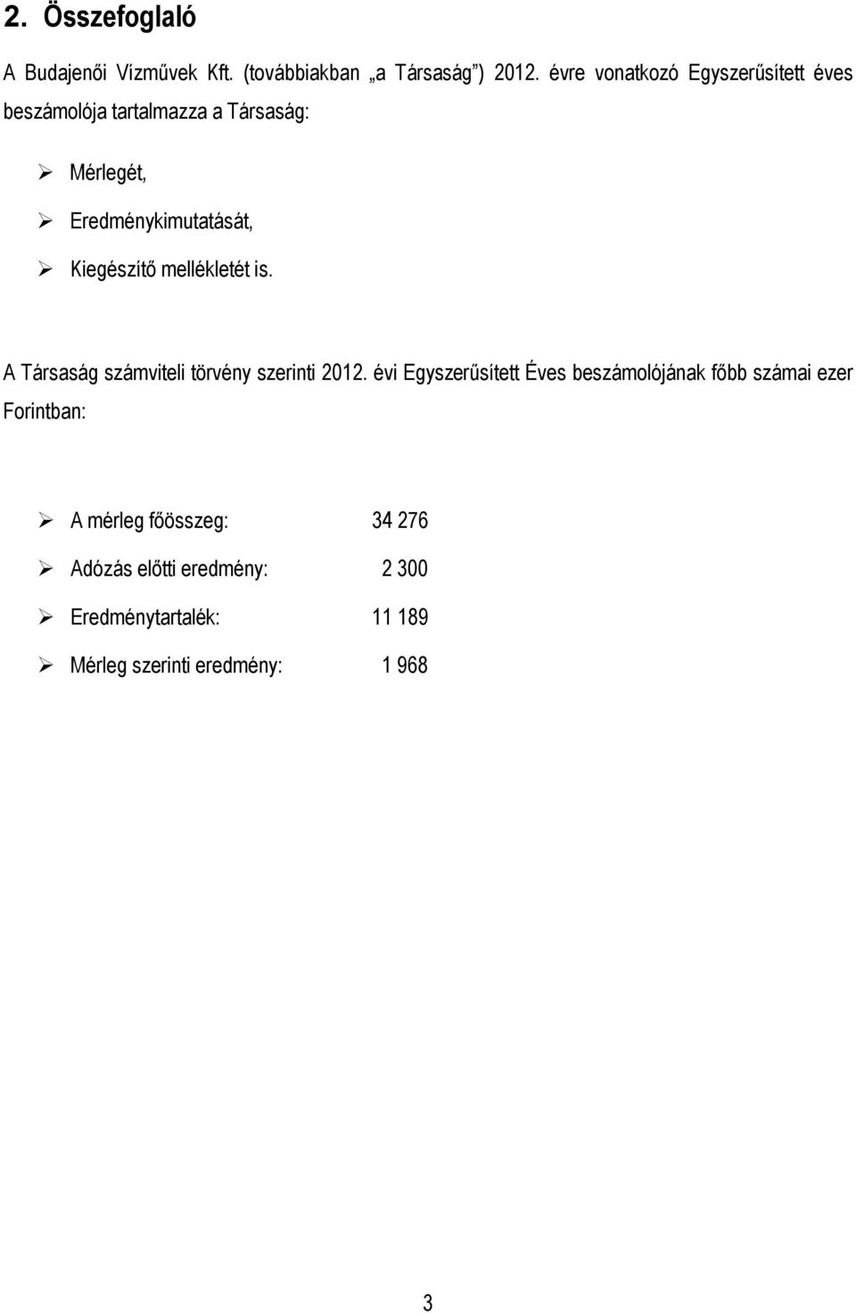 Kiegészítő mellékletét is. A Társaság számviteli törvény szerinti 2012.