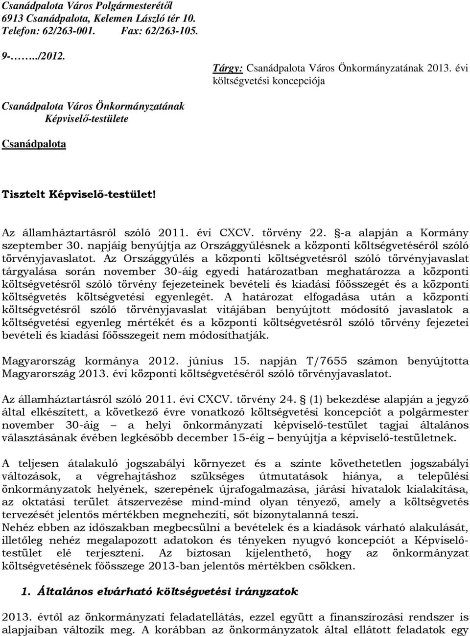 -a alapján a Kormány szeptember 30. napjáig benyújtja az Országgyűlésnek a központi költségvetéséről szóló törvényjavaslatot.