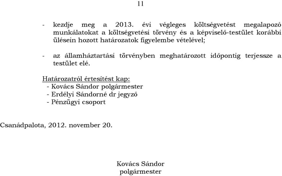 ülésein hozott határozatok figyelembe vételével; - az államháztartási törvényben meghatározott időpontig