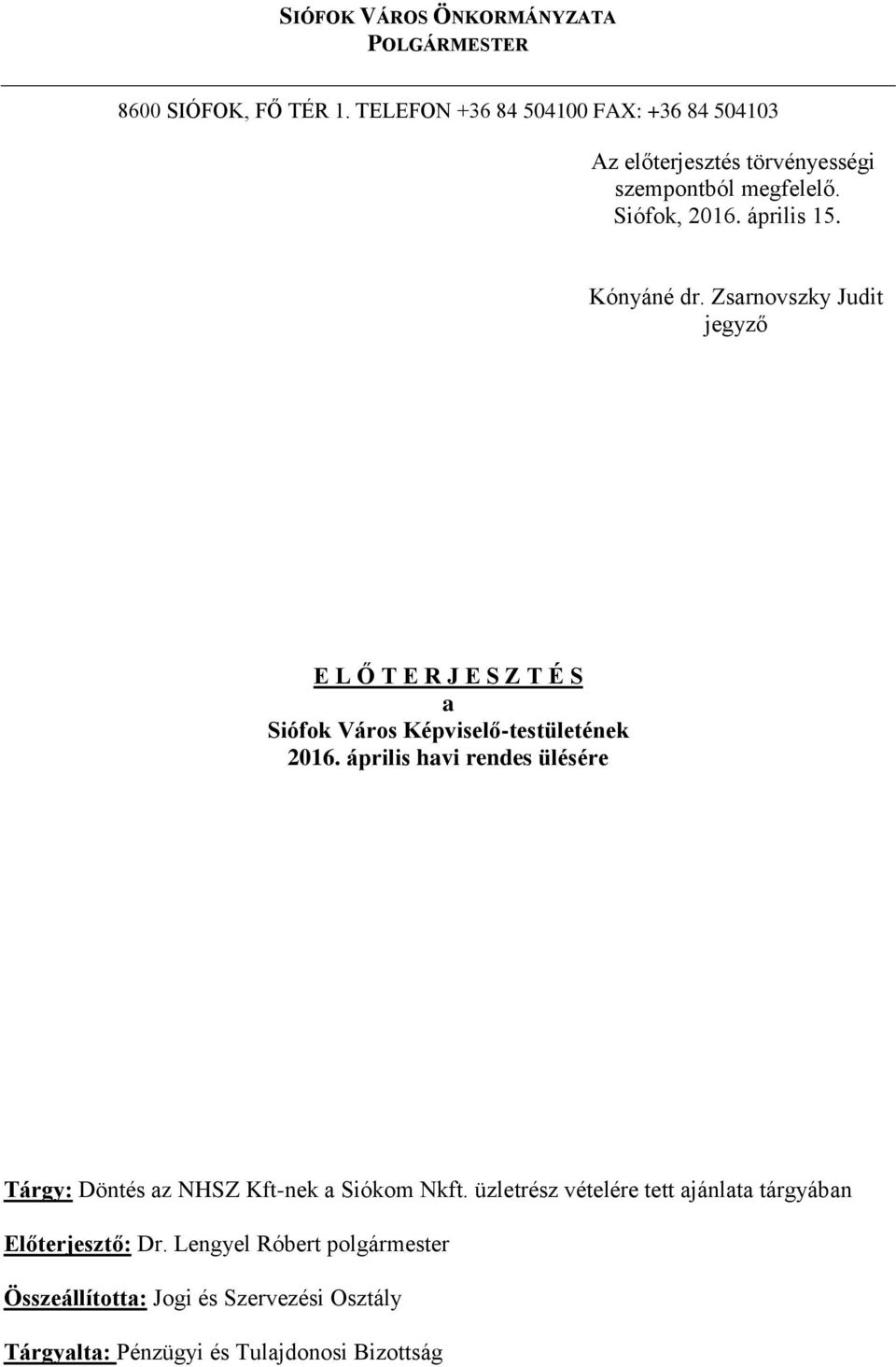 Zsarnovszky Judit jegyző E L Ő T E R J E S Z T É S a Siófok Város Képviselő-testületének 2016.