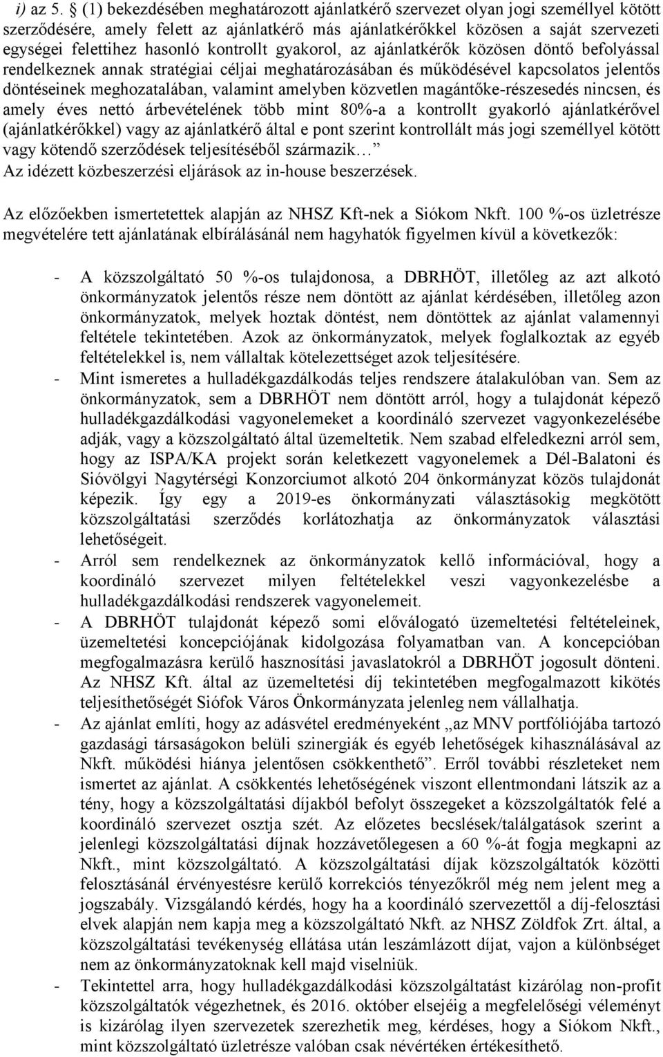 kontrollt gyakorol, az ajánlatkérők közösen döntő befolyással rendelkeznek annak stratégiai céljai meghatározásában és működésével kapcsolatos jelentős döntéseinek meghozatalában, valamint amelyben