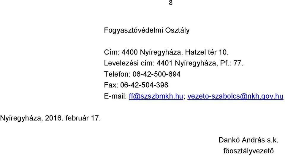 Telefon: 06-42-500-694 Fax: 06-42-504-398 E-mail: ff@szszbmkh.
