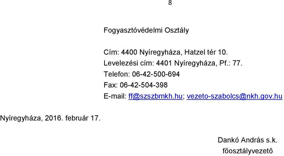 Telefon: 06-42-500-694 Fax: 06-42-504-398 E-mail: ff@szszbmkh.