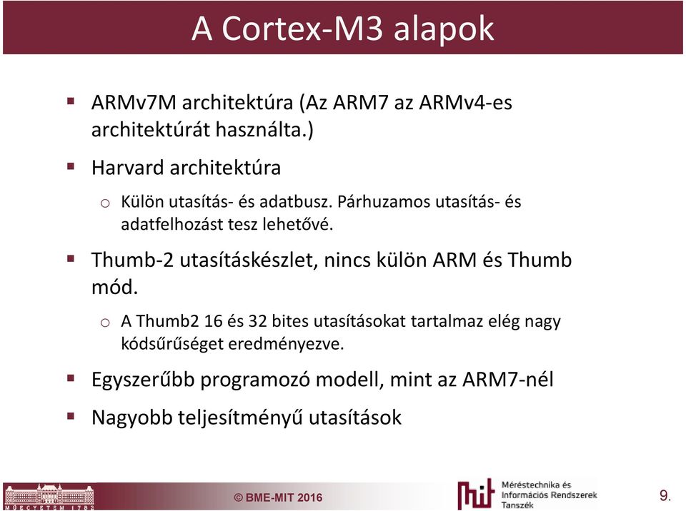 Thumb-2 utasításkészlet, nincs külön ARM és Thumb mód.