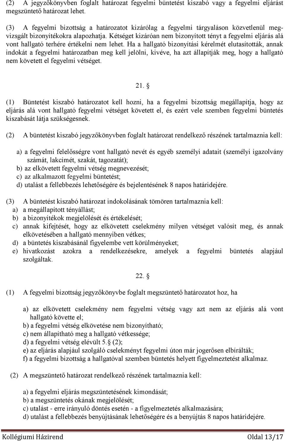 Kétséget kizáróan nem bizonyított tényt a fegyelmi eljárás alá vont hallgató terhére értékelni nem lehet.