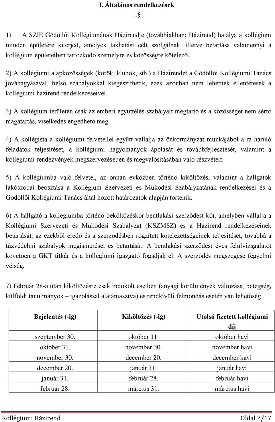 épületeiben tartozkodó személyre és közösségre kötelező. 2) A kollégiumi alapközösségek (körök, klubok, stb.