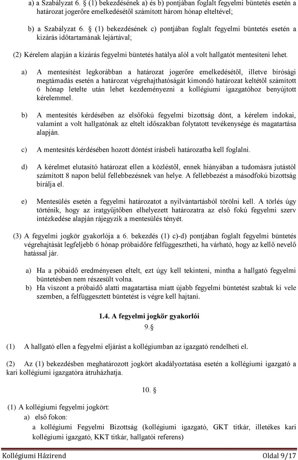 a) A mentesítést legkorábban a határozat jogerőre emelkedésétől, illetve bírósági megtámadás esetén a határozat végrehajthatóságát kimondó határozat keltétől számított 6 hónap letelte után lehet