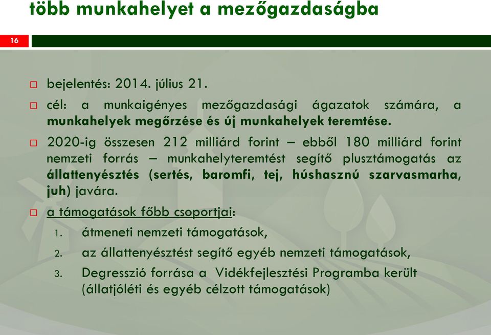 2020-ig összesen 212 milliárd forint ebből 180 milliárd forint nemzeti forrás munkahelyteremtést segítő plusztámogatás az állattenyésztés (sertés,