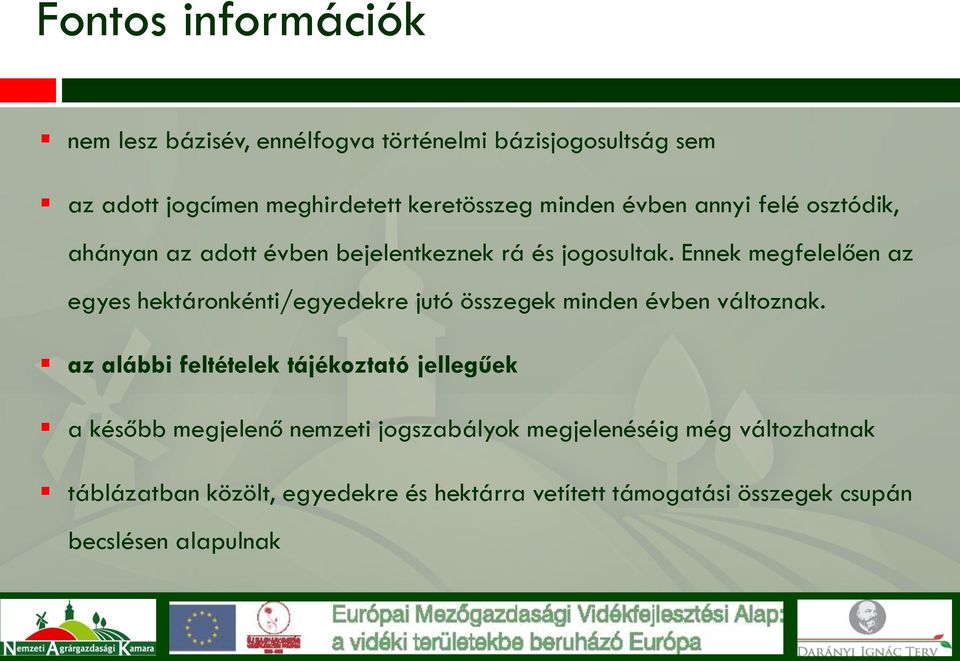 Ennek megfelelően az egyes hektáronkénti/egyedekre jutó összegek minden évben változnak.