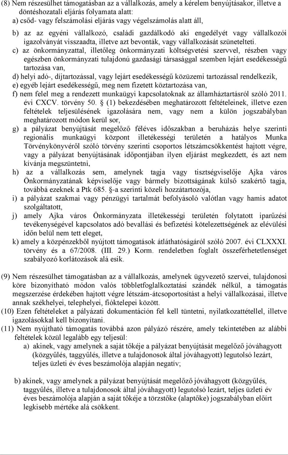 c) az önkormányzattal, illetőleg önkormányzati költségvetési szervvel, részben vagy egészben önkormányzati tulajdonú gazdasági társasággal szemben lejárt esedékességű tartozása van, d) helyi adó-,