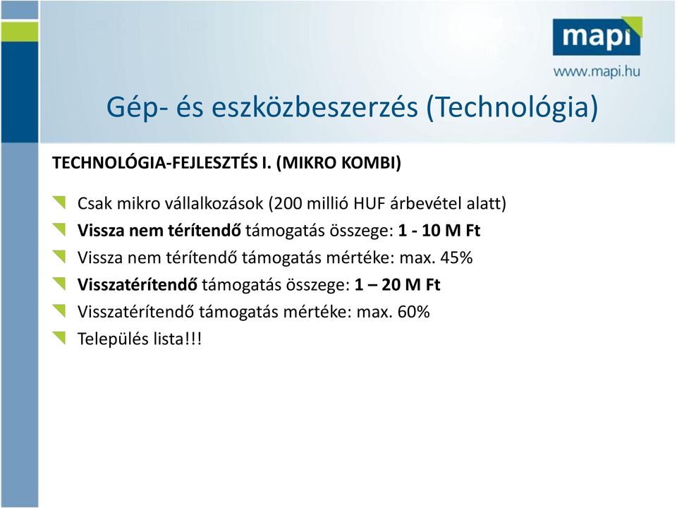 térítendő támogatás összege: 1-10 M Ft Vissza nem térítendő támogatás mértéke: max.