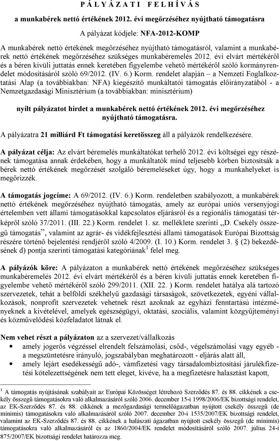 munkabéremelés 2012. évi elvárt mértékéről és a béren kívüli juttatás ennek keretében figyelembe vehető mértékéről szóló kormányrendelet módosításáról szóló 69/2012. (IV. 6.) Korm.