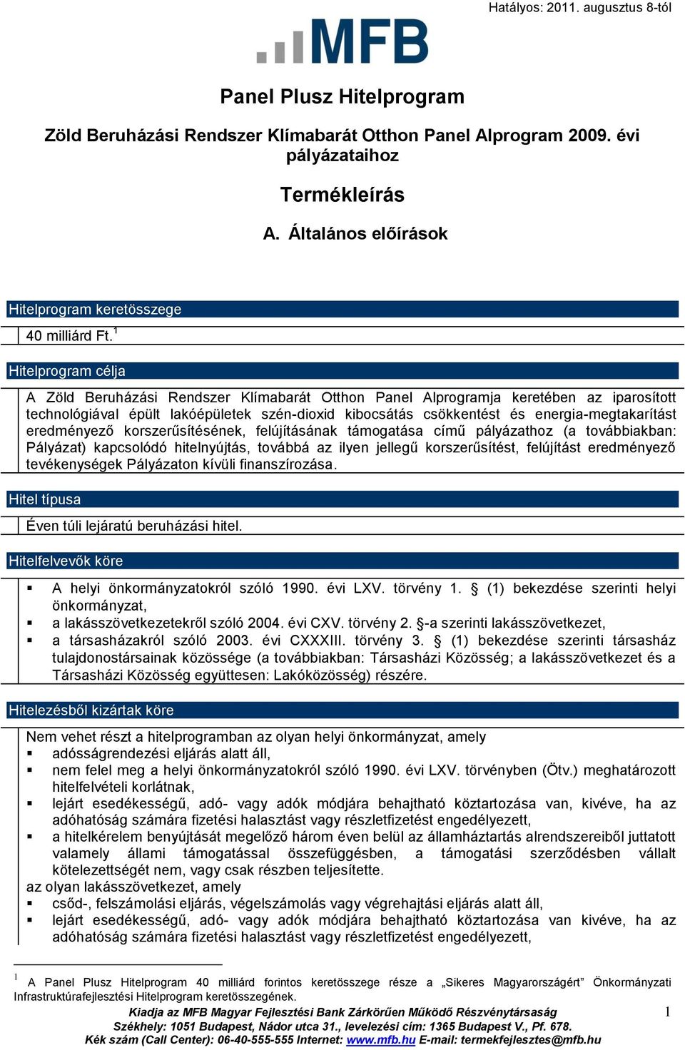 1 Hitelprogram célja A Zöld Beruházási Rendszer Klímabarát Otthon Panel Alprogramja keretében az iparosított technológiával épült lakóépületek szén-dioxid kibocsátás csökkentést és