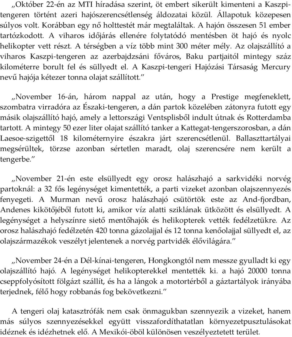 A térségben a víz több mint 300 méter mély. Az olajszállító a viharos Kaszpi-tengeren az azerbajdzsáni főváros, Baku partjaitól mintegy száz kilométerre borult fel és süllyedt el.