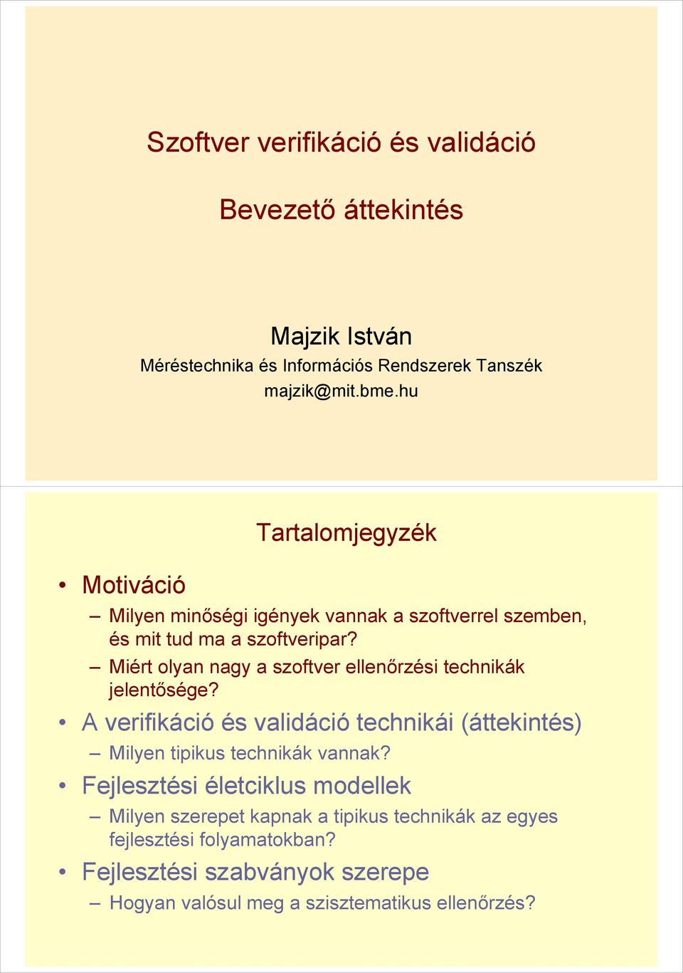 Miért olyan nagy a szoftver ellenőrzési technikák jelentősége?