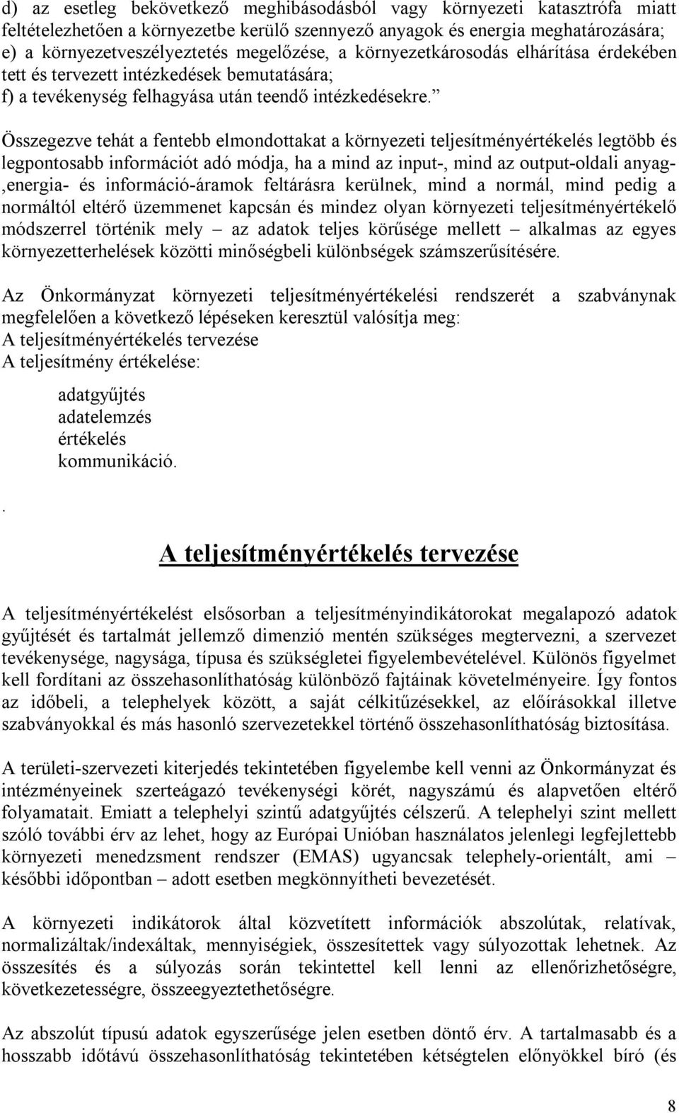 Összegezve tehát a fentebb elmondottakat a környezeti teljesítményértékelés legtöbb és legpontosabb információt adó módja, ha a mind az input-, mind az output-oldali anyag-,energia- és