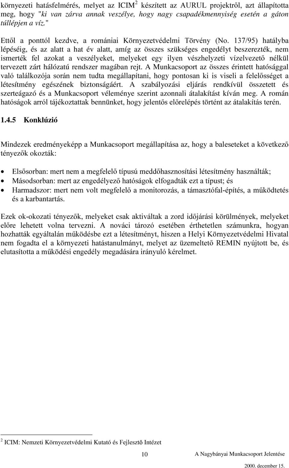 UQ\H]HWYpGHOPL 7 UYpQ\ 1R KDWiO\ED lépéséig, és az alatt a hat év alatt, amíg az összes szükséges engedélyt beszerezték, nem LVPHUWpN IHO D]RNDW D YHV]pO\HNHW PHO\HNHW HJ\ LO\HQ YpV]KHO\]HWL