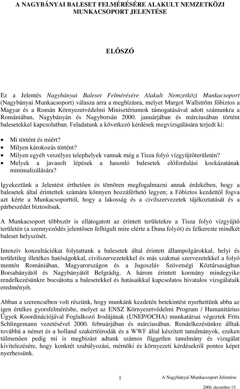 januárjában és márciusában történt EDOHVHWHNNHONDSFVRODWEDQ)HODGDWXQNDN YHWNH] NpUGpVHNPHJYL]VJiOiViUDWHUMHGWNL Mi történt és miért? Milyen károkozás történt?