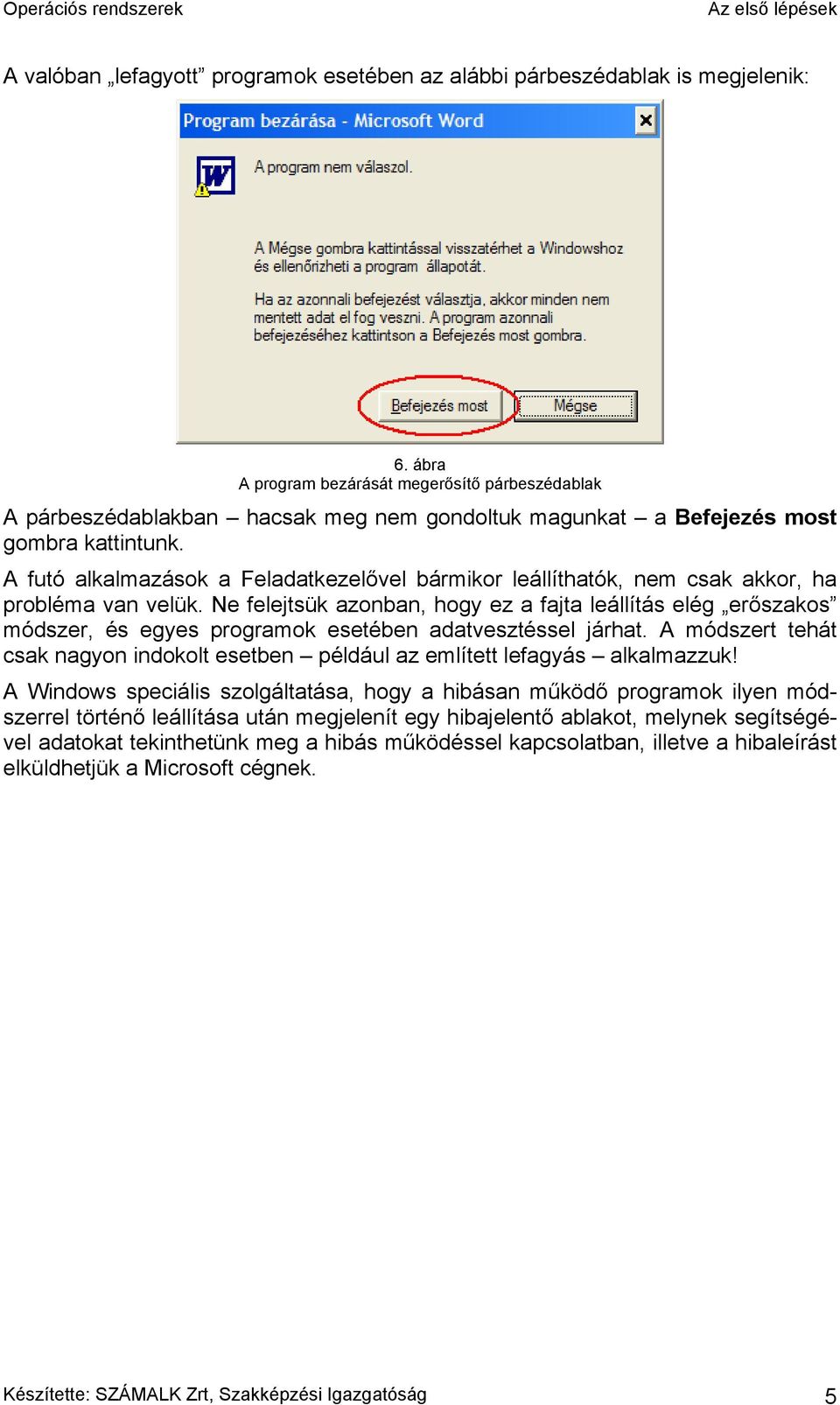 A futó alkalmazások a Feladatkezelővel bármikor leállíthatók, nem csak akkor, ha probléma van velük.