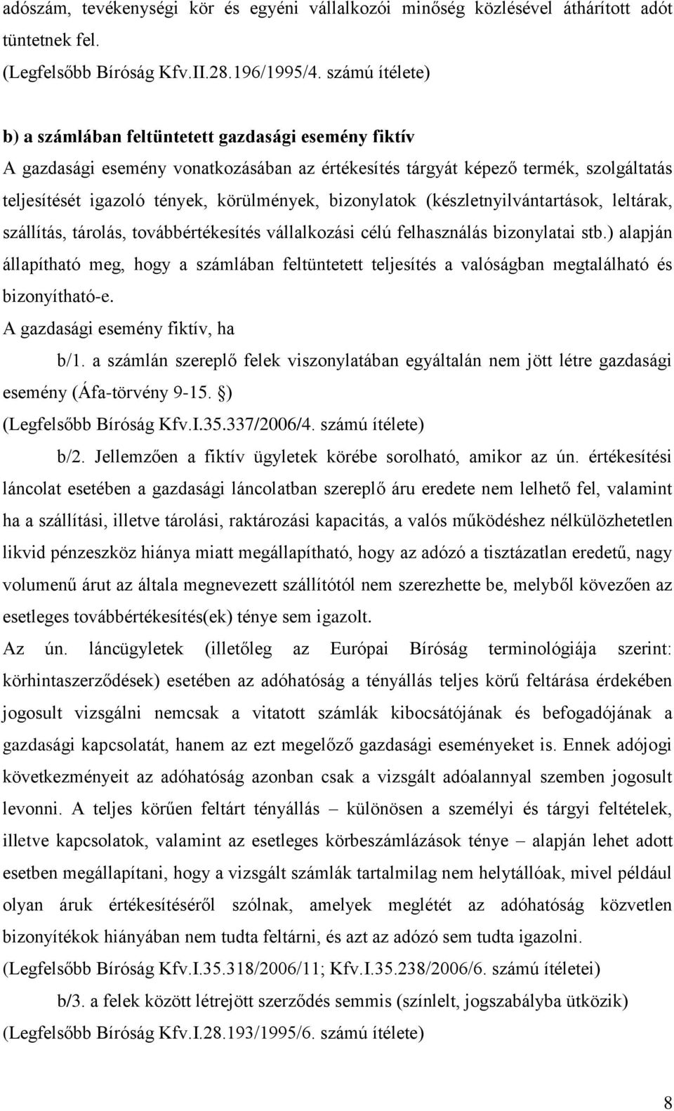 bizonylatok (készletnyilvántartások, leltárak, szállítás, tárolás, továbbértékesítés vállalkozási célú felhasználás bizonylatai stb.