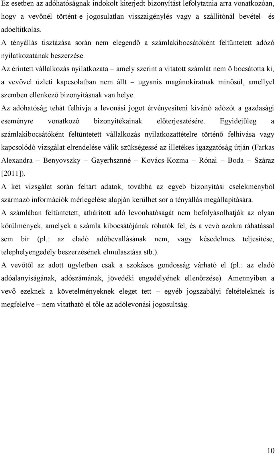 Az érintett vállalkozás nyilatkozata amely szerint a vitatott számlát nem ő bocsátotta ki, a vevővel üzleti kapcsolatban nem állt ugyanis magánokiratnak minősül, amellyel szemben ellenkező