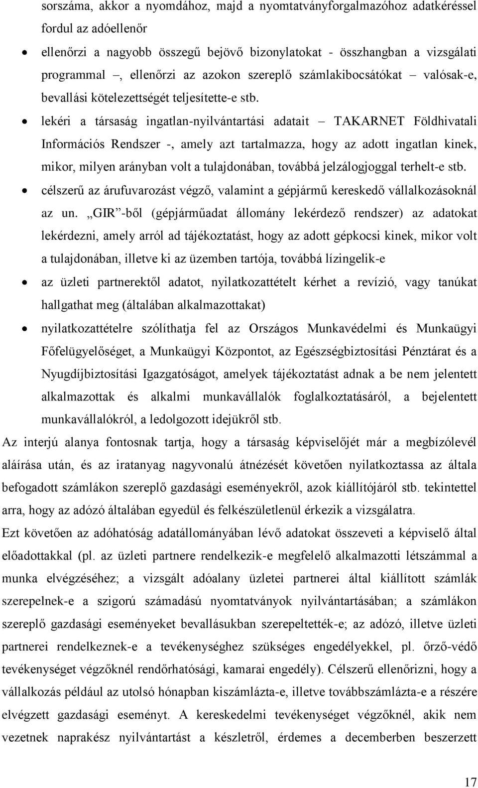 lekéri a társaság ingatlan-nyilvántartási adatait TAKARNET Földhivatali Információs Rendszer -, amely azt tartalmazza, hogy az adott ingatlan kinek, mikor, milyen arányban volt a tulajdonában,