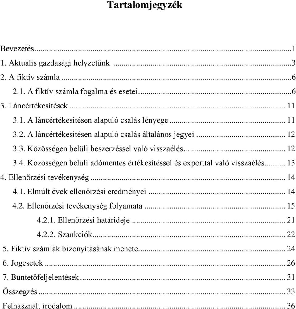 Közösségen belüli adómentes értékesítéssel és exporttal való visszaélés... 13 4. Ellenőrzési tevékenység... 14 4.1. Elmúlt évek ellenőrzési eredményei... 14 4.2.