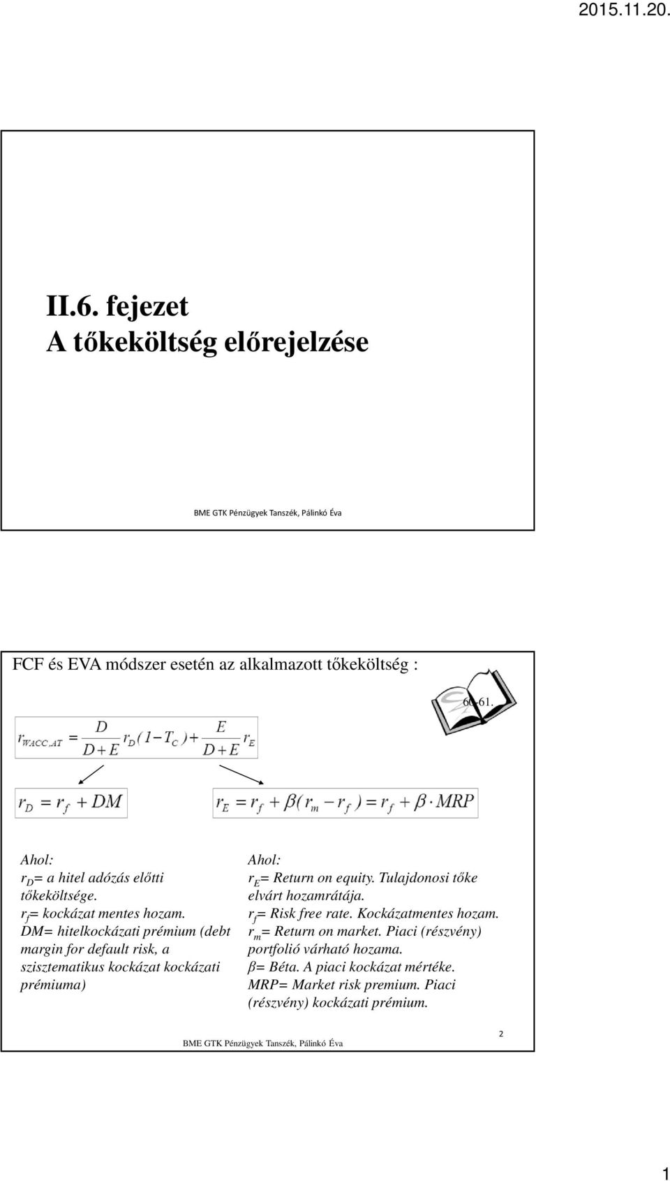 DM= hitelkockázati prémium (debt margin for default risk, a szisztematikus kockázat kockázati prémiuma) Ahol: r E = Return on equity.