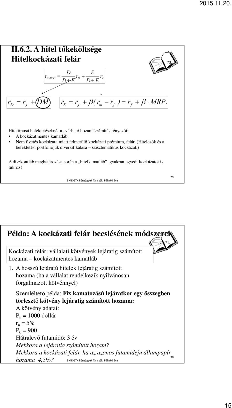 ) A diszkontláb meghatározása során a hitelkamatláb gyakran egyedi kockázatot is tükröz!