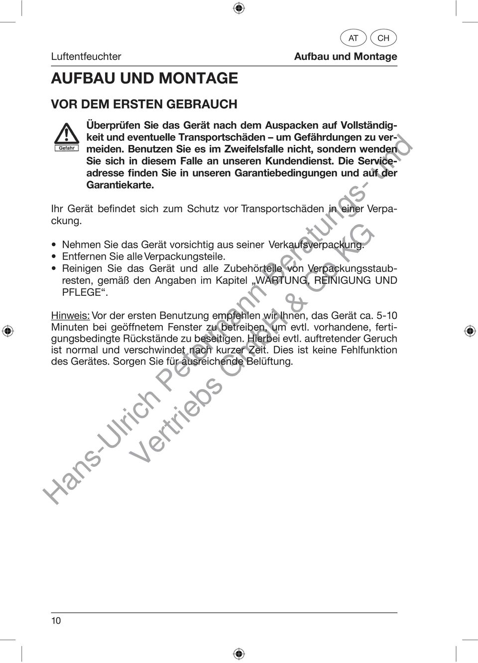 Ihr Gerät befindet sich zum Schutz vor Transportschäden in einer Verpackung. Nehmen Sie das Gerät vorsichtig aus seiner Verkaufsverpackung. ackung. Entfernen Sie alle Verpackungsteile.