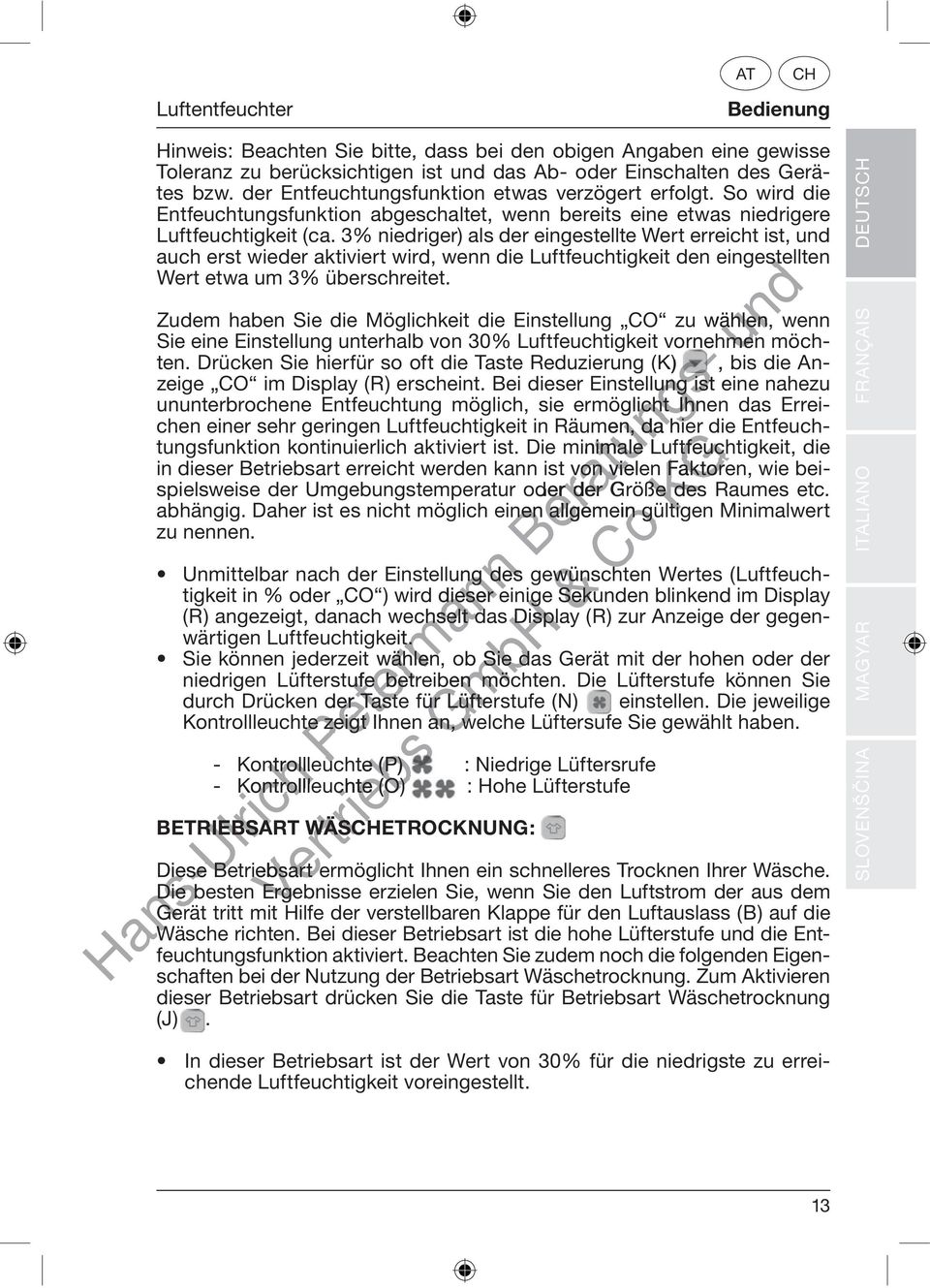 3% niedriger) als der eingestellte Wert erreicht ist, auch erst wieder aktiviert wird, wenn die Luftfeuchtigkeit den eingestellten Wert etwa um 3% überschreitet.