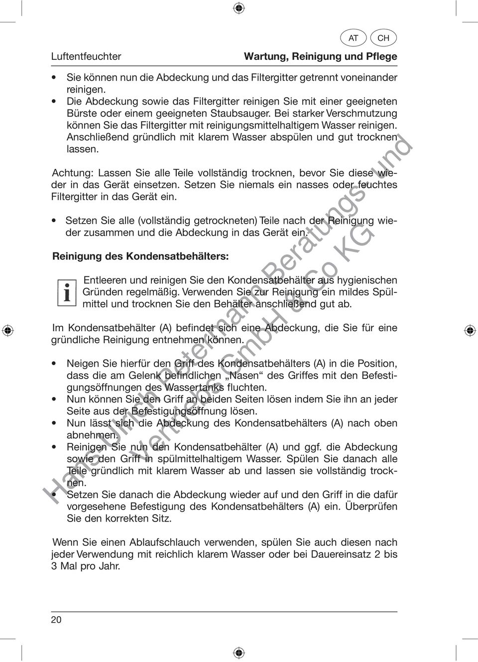 Bei starker Verschmutzung können Sie das Filtergitter mit reinigungsmittelhaltigem Wasser reinigen. Anschließend gründlich mit klarem Wasser abspülen gut trocknen lassen.
