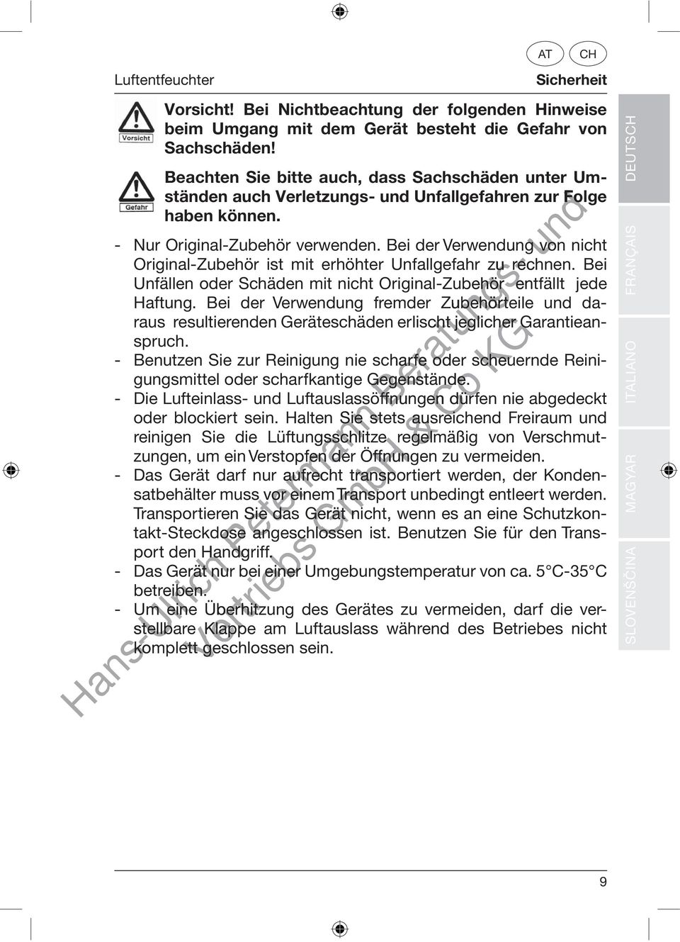 Bei der Verwendung von nicht Original-Zubehör ist mit erhöhter Unfallgefahr zu rechnen. Bei Unfällen oder Schäden mit nicht Original-Zubehör entfällt jede Haftung.