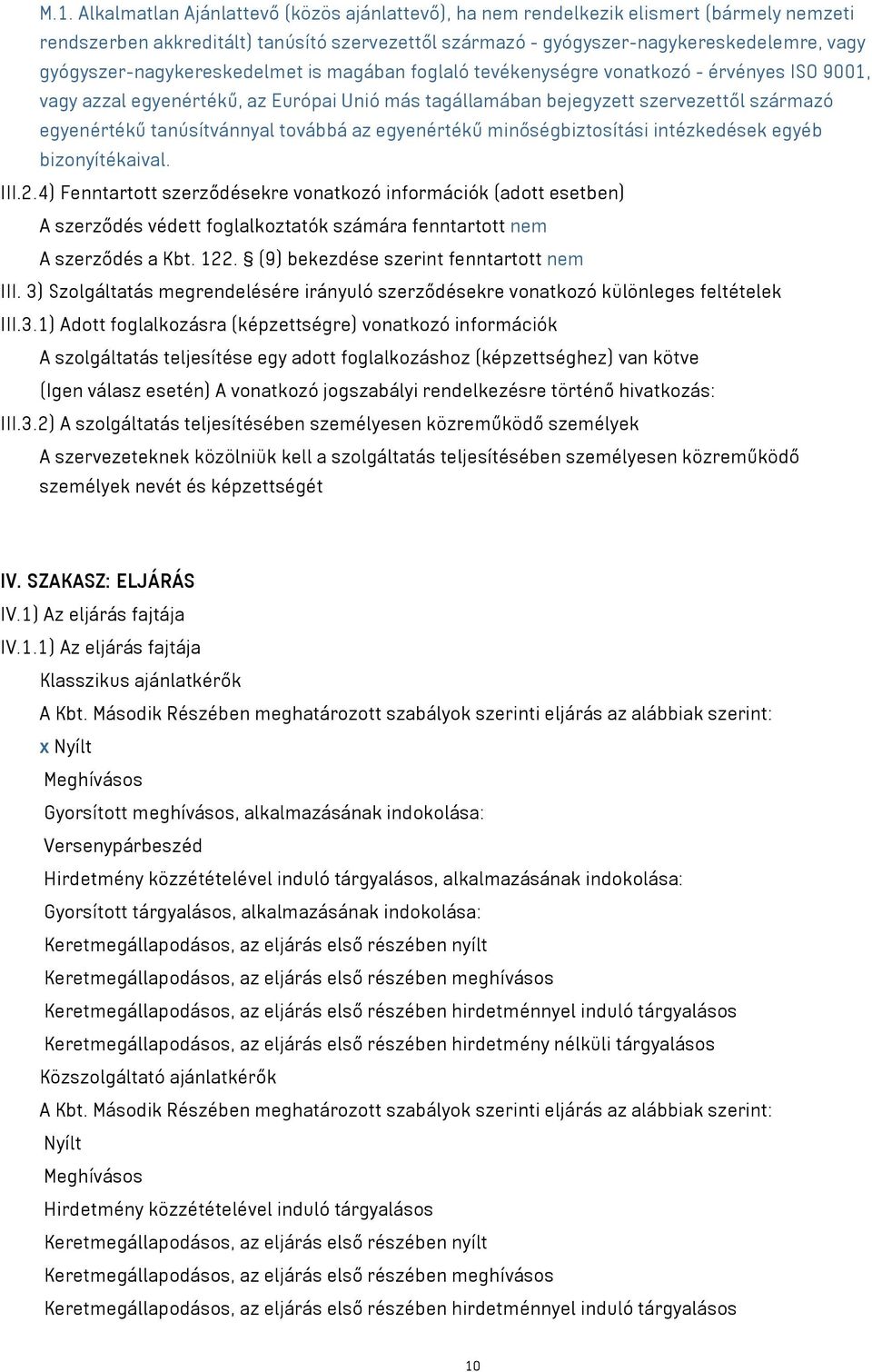 tanúsítvánnyal továbbá az egyenértékű minőségbiztosítási intézkedések egyéb bizonyítékaival. III.2.