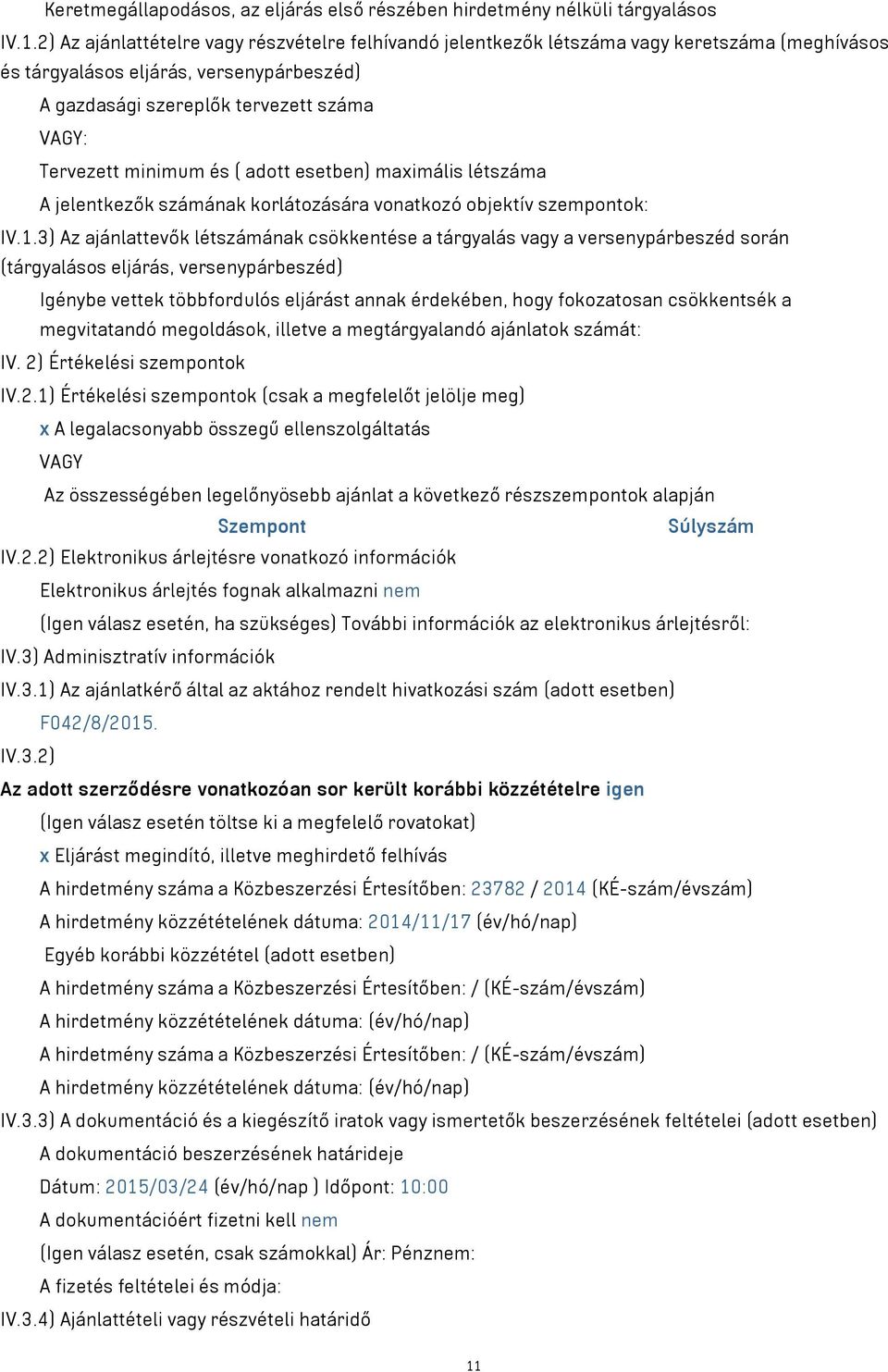 minimum és ( adott esetben) maximális létszáma A jelentkezők számának korlátozására vonatkozó objektív szempontok: IV.1.