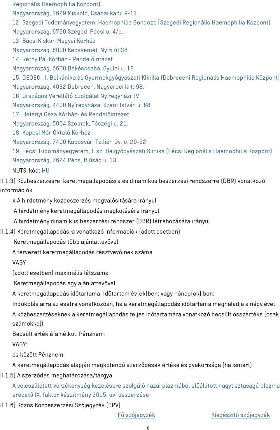 14. Réthy Pál Kórház - Rendelőintézet Magyarország, 5600 Békéscsaba, Gyulai u. 18. 15. DEOEC, II.