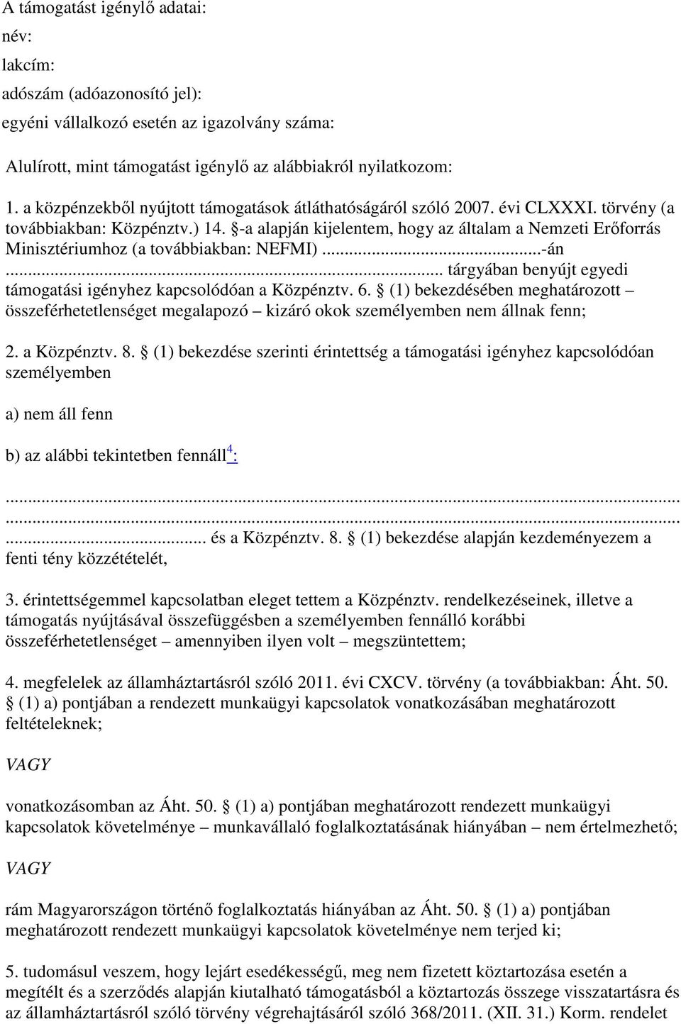 -a alapján kijelentem, hogy az általam a Nemzeti Erıforrás Minisztériumhoz (a továbbiakban: NEFMI)...-án... tárgyában benyújt egyedi támogatási igényhez kapcsolódóan a Közpénztv. 6.