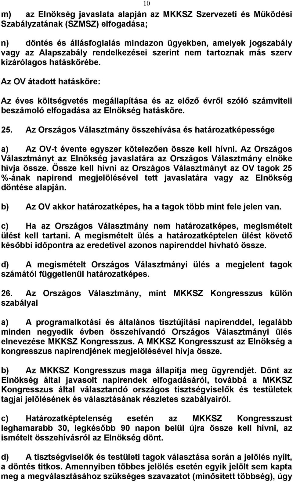 Az OV átadott hatásköre: Az éves költségvetés megállapítása és az előző évről szóló számviteli beszámoló elfogadása az Elnökség hatásköre. 25.