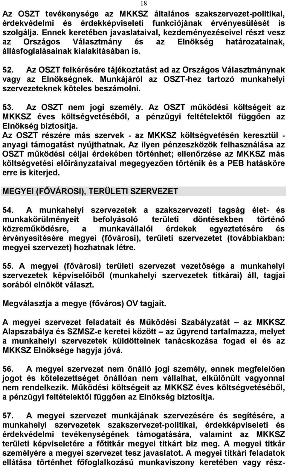 Az OSZT felkérésére tájékoztatást ad az Országos Választmánynak vagy az Elnökségnek. Munkájáról az OSZT-hez tartozó munkahelyi szervezeteknek köteles beszámolni. 53. Az OSZT nem jogi személy.